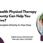 How Home Health Physical Therapy in Ventura County Can Help You Heal and Thrive?