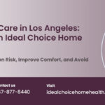 In-Home Catheter Care in Los Angeles: Skilled Nursing from Ideal Choice Home Health